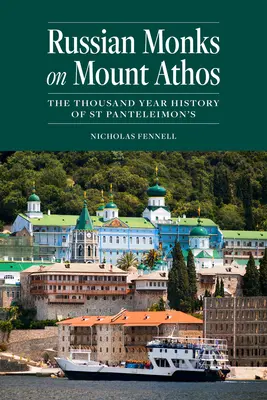 Ruskí mnísi na hore Athos: Tisícročná história svätého Pantelejmona - Russian Monks on Mount Athos: The Thousand Year History of St Panteleimon's