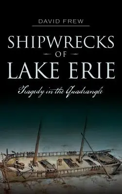 Vraky lodí na Erijskom jazere: Tragédia v štvoruholníku - Shipwrecks of Lake Erie: Tragedy in the Quadrangle