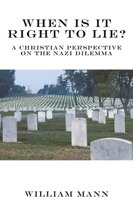Kedy je správne klamať? Kresťanský pohľad na nacistickú dilemu - When Is It Right to Lie?: A Christian Perspective on the Nazi Dilemma