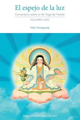El espejo de la luz: Vydanie: Comentario sobre el Ati Yoga de Yuthok Volumen Uno - El espejo de la luz: Comentario sobre el Ati Yoga de Yuthok Volumen Uno