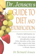 Príručka Dr. Jensena o diéte a detoxikácii: Zdravé tajomstvá z celého sveta - Dr. Jensen's Guide to Diet and Detoxification: Healthy Secrets from Around the World