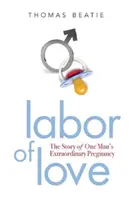 Práca z lásky: Príbeh neobyčajného tehotenstva jedného muža - Labor of Love: The Story of One Man's Extraordinary Pregnancy
