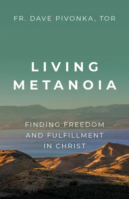 Živá metanoia: Nájsť slobodu a naplnenie v Kristovi - Living Metanoia: Finding Freedom and Fulfillment in Christ