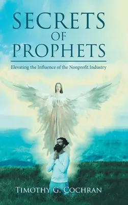 Tajomstvá prorokov: Zvyšovanie vplyvu neziskového priemyslu - Secrets Of Prophets: Elevating the Influence of the Nonprofit Industry