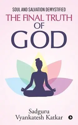 Konečná pravda o Bohu: Duša a spása demystifikované - The Final Truth of God: Soul and Salvation Demystified