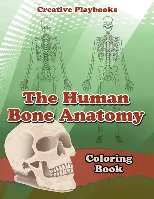 Anatómia ľudských kostí Omaľovánky - The Human Bone Anatomy Coloring Book