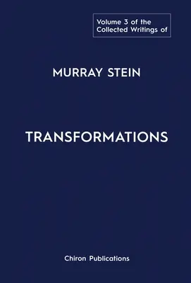Zborník Murraya Steina: 3. zväzok: Premeny - The Collected Writings of Murray Stein: Volume 3: Transformations