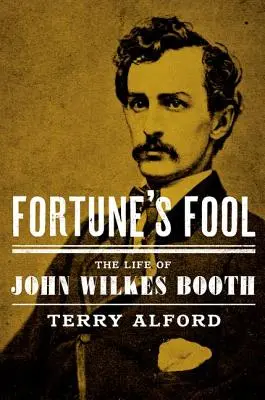 Fortune's Fool: Život Johna Wilkesa Bootha - Fortune's Fool: The Life of John Wilkes Booth