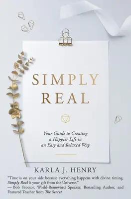Jednoducho reálne: Váš sprievodca na vytvorenie šťastnejšieho života jednoduchým a uvoľneným spôsobom - Simply Real: Your Guide to Creating a Happier Life in an Easy and Relaxed Way