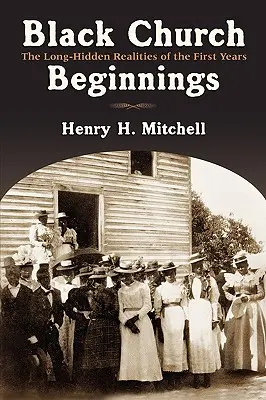 Začiatky černošskej cirkvi: Dlho skrývaná realita prvých rokov - Black Church Beginnings: The Long-Hidden Realities of the First Years