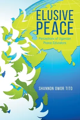 Nepolapiteľný mier: Vnímanie ugandských mierových pedagógov - Elusive Peace: Perceptions of Ugandan Peace Educators