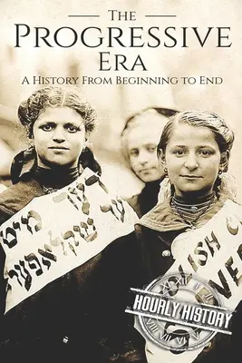 Pokroková éra: História od začiatku do konca - The Progressive Era: A History From Beginning to End