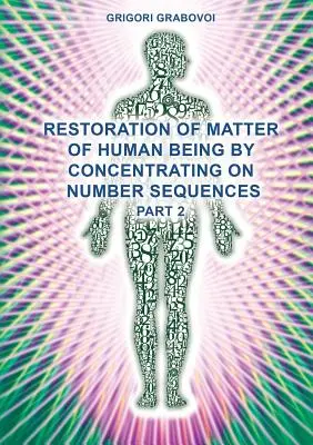 Obnovenie hmoty ľudského bytia sústredením sa na číselné postupnosti (2. časť) - Restoration of Matter of Human Being by Concentrating on Number Sequences (Part 2)