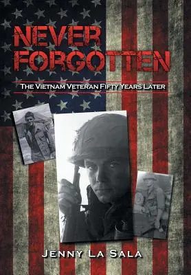 Nikdy nezabudnuté: Vietnamský veterán po päťdesiatich rokoch - Never Forgotten: The Vietnam Veteran Fifty Years Later