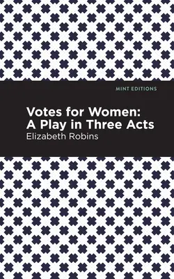 Hlasy pre ženy: Hra v troch dejstvách - Votes for Women: A Play in Three Acts