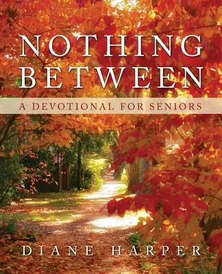 Nič medzi tým: Deviatnik pre seniorov - Nothing Between: A Devotional for Seniors