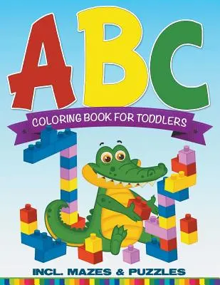 ABC omaľovánky pre batoľatá vrátane bludísk a hádaniek - ABC Coloring Book For Toddlers incl. Mazes & Puzzles