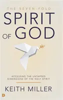 Sedemnásobný Boží duch: Prístup k nevyužitým dimenziám Ducha Svätého - The Seven-Fold Spirit of God: Accessing the Untapped Dimensions of the Holy Spirit
