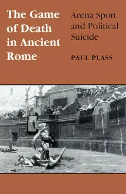 Hra na smrť v starovekom Ríme: Šport v aréne a politická samovražda - Game of Death in Ancient Rome: Arena Sport and Political Suicide