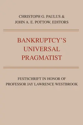 Univerzálny pragmatik bankrotu: Festschrift na počesť Jaya Westbrooka - Bankruptcy's Universal Pragmatist: Festschrift in Honor of Jay Westbrook
