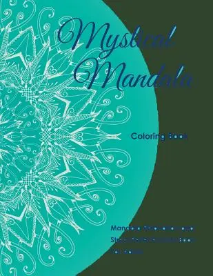 Mystické mandaly na vyfarbovanie: Mandala: Kniha aktivít pre dospelých na uvoľnenie a odbúranie stresu - Mystical Mandala Coloring Book: Mandala Relaxation and Stress Relief Activity Book For Adults