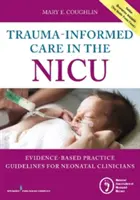 Trauma-Informed Care in the NICU (Starostlivosť zohľadňujúca traumu na jednotke intenzívnej starostlivosti): Pokyny pre novorodeneckých lekárov pre prax založenú na dôkazoch - Trauma-Informed Care in the NICU: Evidenced-Based Practice Guidelines for Neonatal Clinicians