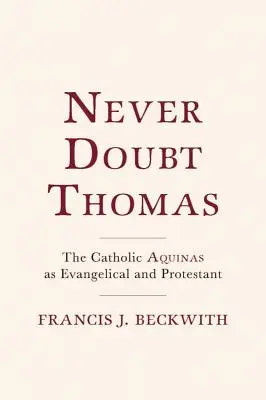 Nikdy nepochybuj o Tomášovi: Katolík Akvinský ako evanjelik a protestant - Never Doubt Thomas: The Catholic Aquinas as Evangelical and Protestant