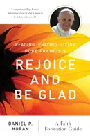 Čítanie, modlitba, život podľa knihy pápeža Františka Radujte sa a plesajte: Vydajte sa na cestu k Ježišovi: Sprievodca formáciou viery - Reading, Praying, Living Pope Francis's Rejoice and Be Glad: A Faith Formation Guide