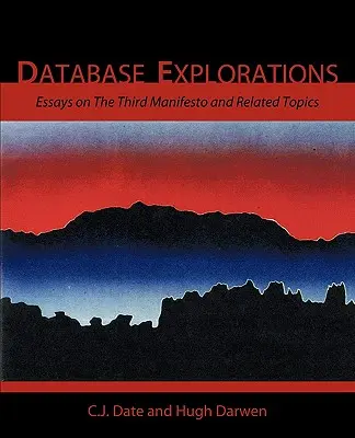 Výskum databáz: Eseje o treťom manifeste a súvisiacich témach - Database Explorations: Essays on the Third Manifesto and Related Topics