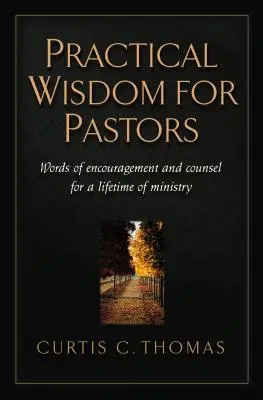 Praktická múdrosť pre pastorov: Slová povzbudenia a rady pre celoživotnú službu - Practical Wisdom for Pastors: Words of Encouragement and Counsel for a Lifetime of Ministry