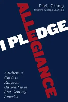 I Pledge Allegiance (Sľubujem vernosť): A Believer's Guide to Kingdom Citizenship in Twenty-First-Century America - I Pledge Allegiance: A Believer's Guide to Kingdom Citizenship in Twenty-First-Century America