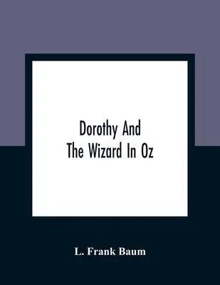 Dorotka a čarodejník v krajine Oz - Dorothy And The Wizard In Oz