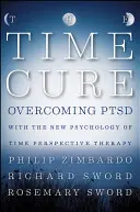 Liečba časom: Prekonanie posttraumatickej stresovej poruchy pomocou novej psychológie časovej perspektívy - The Time Cure: Overcoming PTSD with the New Psychology of Time Perspective Therapy