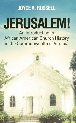 JERUZALEM! Úvod do dejín afroamerickej cirkvi v štáte Virgínia - JERUSALEM! An Introduction to African American Church History in the Commonwealth of Virginia