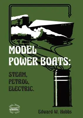 Modely motorových lodí: Parné, benzínové, elektrické. - Model Power Boats: Steam, Petrol, Electric.