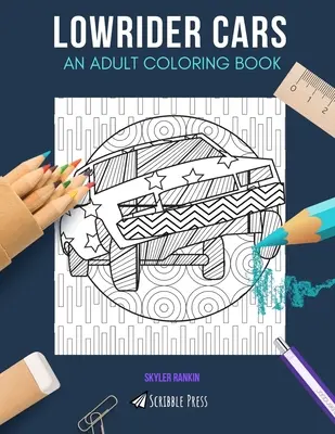 Lowrider Cars: KNIHA NA VYFARBOVANIE PRE DOSPELÝCH: Omaľovánky pre dospelých: Lowrider Cars - Lowrider Cars: AN ADULT COLORING BOOK: A Lowrider Cars Coloring Book For Adults