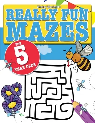 Skutočne zábavné bludiská pre 5-ročné deti: Zábavné, mozog štekliace bludiská pre päťročné deti - Really Fun Mazes For 5 Year Olds: Fun, brain tickling maze puzzles for 5 year old children