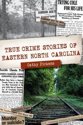 Skutočné kriminálne príbehy z východnej časti Severnej Karolíny - True Crime Stories of Eastern North Carolina