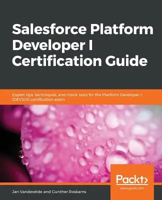 Príručka k certifikácii Salesforce Platform Developer I - Salesforce Platform Developer I Certification Guide