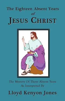 Osemnásť neprítomných rokov Ježiša Krista - The Eighteen Absent Years of Jesus Christ