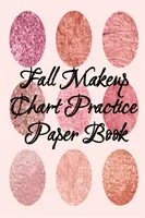 Fall Makeup Chart Practice Paper Book (Kniha na precvičovanie jesenného líčenia): Make-Up Artist Face Charts Practice Paper for Painting Face on Paper With Real Make-Up Brushes & Applicators - - Fall Makeup Chart Practice Paper Book: Make Up Artist Face Charts Practice Paper For Painting Face On Paper With Real Make-Up Brushes & Applicators -