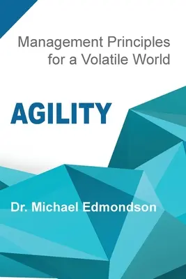 Agility: Zásady riadenia pre nestály svet - Agility: Management Principles for a Volatile World