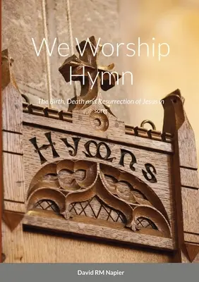 Uctievame hymnu: Narodenie, smrť a zmŕtvychvstanie Ježiša v piesni - We Worship Hymn: The Birth, Death and Resurrection of Jesus in song
