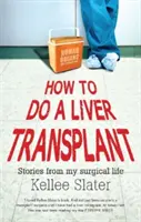 Ako sa robí transplantácia pečene: Príbehy z môjho chirurgického života - How to do a liver transplant: Stories from my surgical life