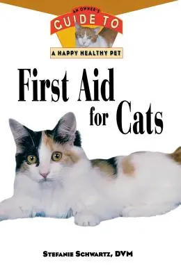 Prvá pomoc pre mačky: Príručka pre majiteľa k šťastnému a zdravému domácemu miláčikovi - First Aid for Cats: An Owner's Guide to a Happy Healthy Pet