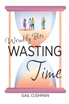 Plytvanie časom: Román o starších šibalstvách - Wasting Time: A Wrinkly Bits Senior Hijinks Romance