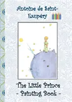 Malý princ - maľovanka: Le Little Prince, maľovanka, vymaľovánky, pastelky, farebné ceruzky farebné, detské knihy, deti, dospelí, - The Little Prince - Painting Book: Le Little Prince, Colouring Book, coloring, crayons, coloured pencils colored, Children's books, children, adults,