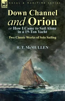 Kanál a Orión (alebo ako som sa plavil sám na 19-tonovej jachte): Dve klasické diela o sólovom plachtení - Down Channel and Orion (or How I Came to Sail Alone in a 19-Ton Yacht): Two Classic Works of Solo Sailing