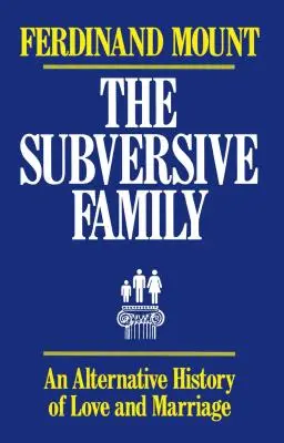 Podvratná rodina: Alternatívne dejiny lásky a manželstva - The Subversive Family: An Alternative History of Love and Marriage