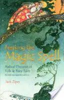 Zlomenie čarovného kúzla: Radikálne teórie ľudových a rozprávkových príbehov - Breaking the Magic Spell: Radical Theories of Folk and Fairy Tales